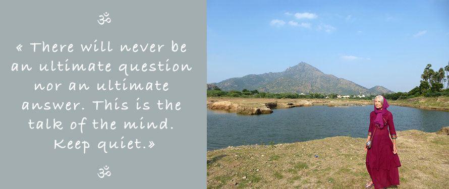 Picture and Quote of Ganga Mira: There will never be an ultimate question, nor an ultimate answer. This is the talk of the mind. Keep quiet!