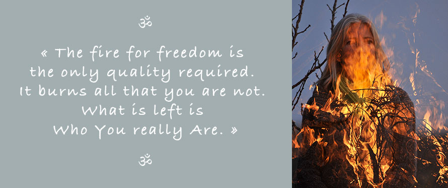 Picture and Quote of Ganga Mira: The fire for freedom is the only quality required. It burns all that you are not. What is left is who you really are.