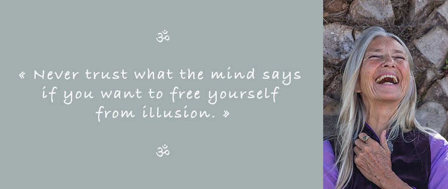 Picture and Quote of Ganga Mira: Never trust what the mind says if you want to free yourself from illusion.