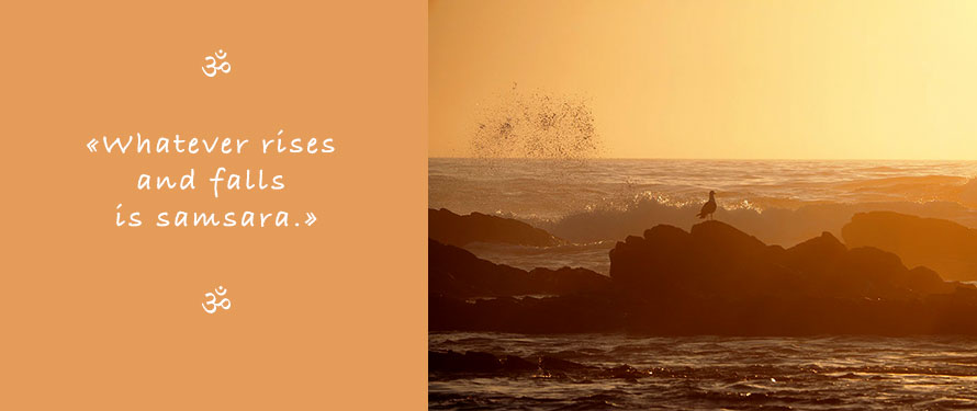 Picture from waves breaking at the shore and Quote from Ganga Mira: Whatever rises and falls in you is samsara.